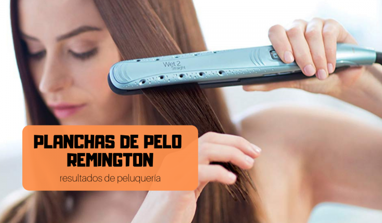 Planchas de pelo Remington: Guía detallada para comprar la mejor en 2020
