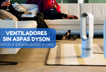 Ventiladores sin aspas Dyson: Guía detallada para comprar el mejor en 2020