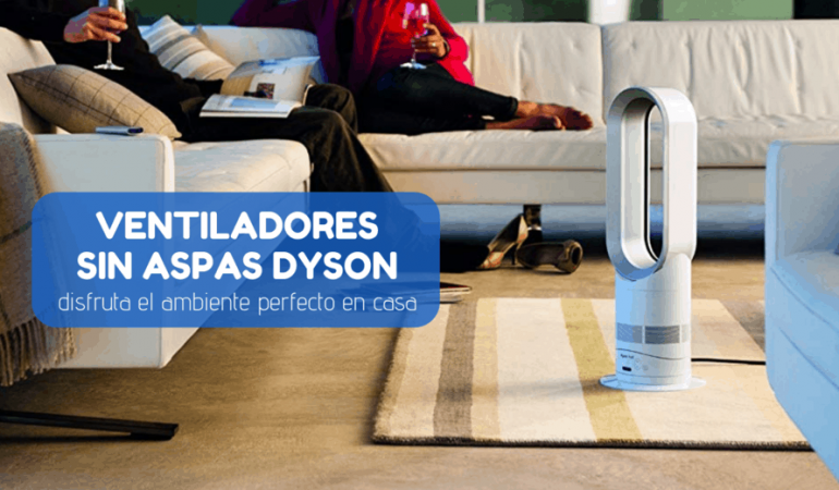 Ventiladores sin aspas Dyson: Guía detallada para comprar el mejor en 2020